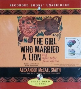 The Girl Who Married A Lion and Other Tales from Africa written by Alexander McCall Smith performed by Davina Porter, Lisette Lecat, Steven Crossley and Danai Gurira on CD (Unabridged)